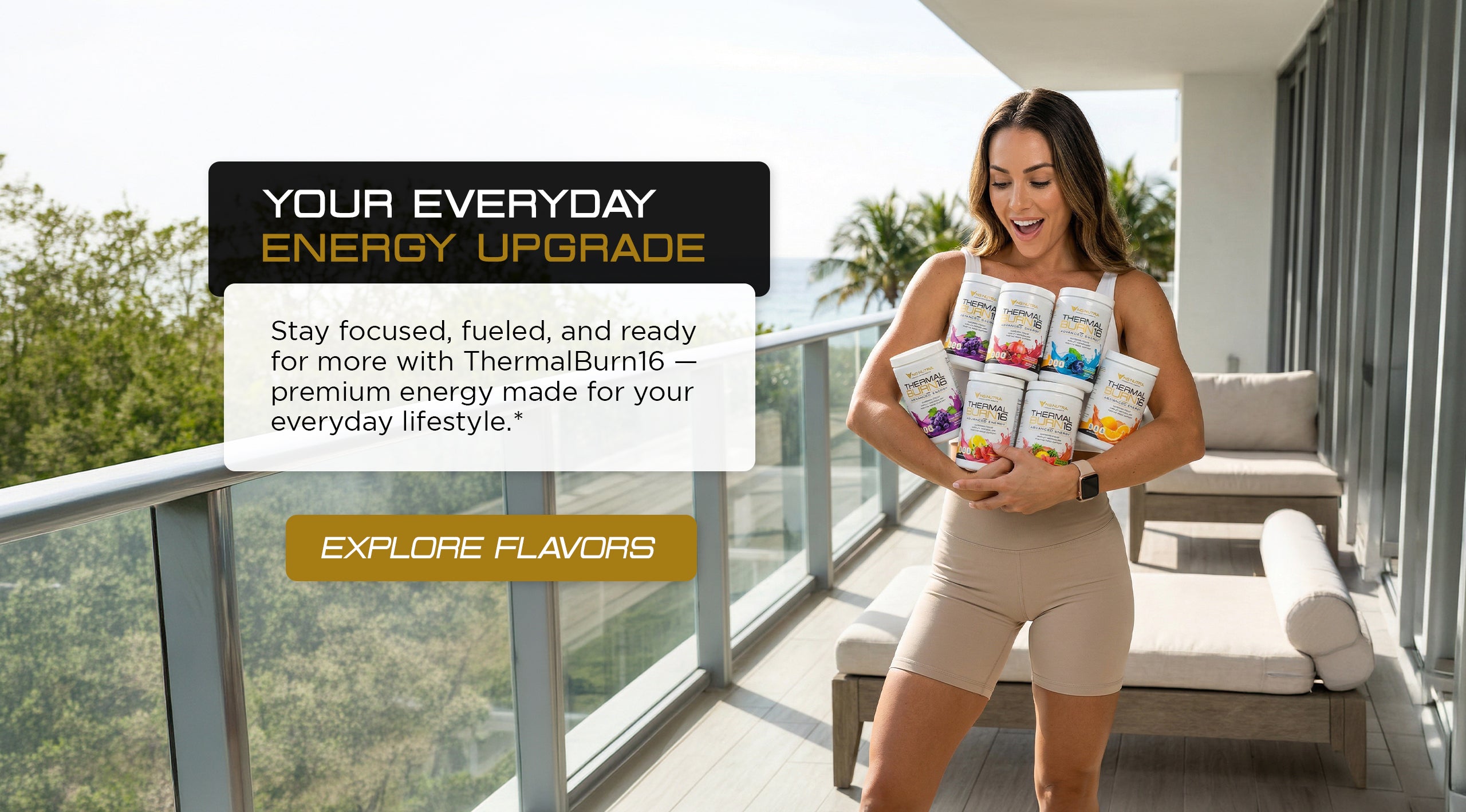 NG Nutra ThermalBurn16 all flavors desktop hero featuring a woman holding multiple tubs on a balcony with the message ‘Your Everyday Energy Upgrade.